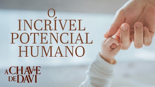 O Incrível Potencial Humano